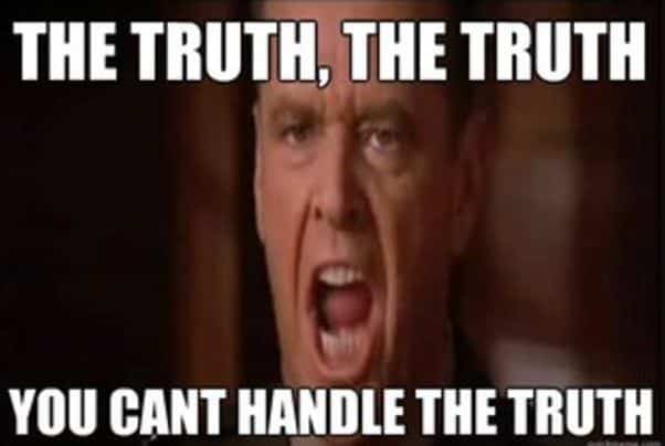So can you handle the truth?