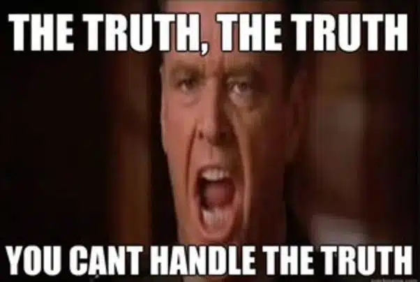 So can you handle the truth?